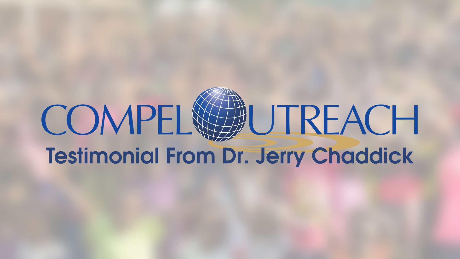 Compel Outreach International | Testimonial | Dr. Jerry Chaddick